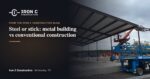 Steel or stick: metal building vs conventional construction