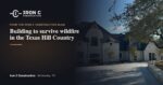 Building to survive wildfire in the Texas Hill Country